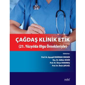 Nobel Tıp Kitabevleri Çağdaş Klinik Etik-21.Yüzyılda Olgu Örnekleriyle
