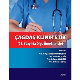 Nobel Tıp Kitabevleri Çağdaş Klinik Etik-21.Yüzyılda Olgu Örnekleriyle