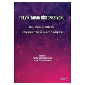 Nobel Tıp Kitabevleri Pelvik Taban Disfonksiyonu- Tanı Tedavi ve Bakımda Hemşirelere Yönelik Güncel Yaklaşımlar