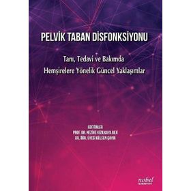 Nobel Tıp Kitabevleri Pelvik Taban Disfonksiyonu- Tanı Tedavi ve Bakımda Hemşirelere Yönelik Güncel Yaklaşımlar