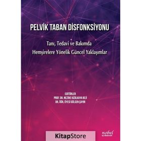 Nobel Tıp Kitabevleri Pelvik Taban Disfonksiyonu- Tanı Tedavi ve Bakımda Hemşirelere Yönelik Güncel Yaklaşımlar