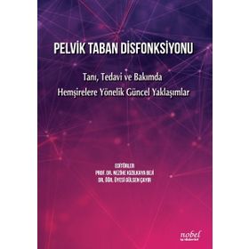 Nobel Tıp Kitabevleri Pelvik Taban Disfonksiyonu- Tanı Tedavi ve Bakımda Hemşirelere Yönelik Güncel Yaklaşımlar