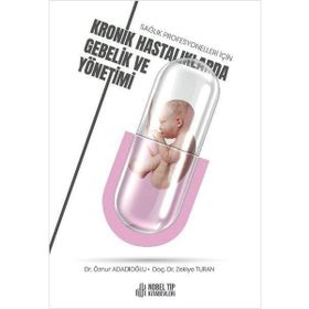 Nobel Tıp Kitabevleri Sağlık Profesyonelleri İçin Kronik Hastalıklarda Gebelik ve Yönetimi