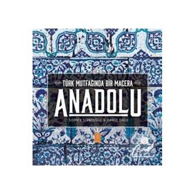 Nobel Yaşam Anadolu Türk Mutfağında Bir Macera - Anatolia Adventures In Turkish Cooking