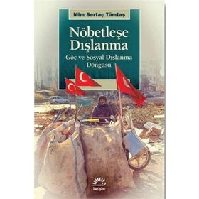 Nöbetleşe Dışlanma: Göç ve Sosyal Dışlanma Döngüsü - Sertaç Tümtaş