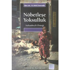 NÖBETLEŞE YOKSULLUK SULTANBEYLI ÖRNEĞİ - OĞUZ IŞIK;M. MELIH PINARCIOĞLU