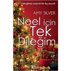 NOEL İÇİN TEK DİLEĞİM YÜREĞİNİZİ ISITACAK BIR KIŞ MASALI - AMY SILVER