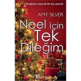 NOEL İÇİN TEK DİLEĞİM YÜREĞİNİZİ ISITACAK BIR KIŞ MASALI - AMY SILVER