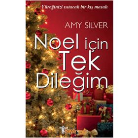 NOEL İÇİN TEK DİLEĞİM YÜREĞİNİZİ ISITACAK BIR KIŞ MASALI - AMY SILVER