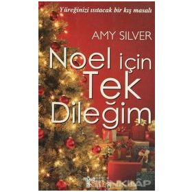 NOEL İÇİN TEK DİLEĞİM YÜREĞİNİZİ ISITACAK BIR KIŞ MASALI - AMY SILVER