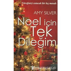NOEL İÇİN TEK DİLEĞİM YÜREĞİNİZİ ISITACAK BIR KIŞ MASALI - AMY SILVER