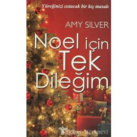 NOEL İÇİN TEK DİLEĞİM YÜREĞİNİZİ ISITACAK BIR KIŞ MASALI - AMY SILVER