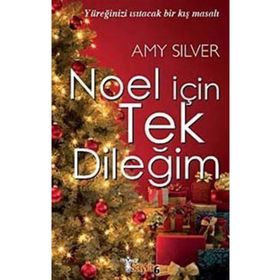 NOEL İÇİN TEK DİLEĞİM YÜREĞİNİZİ ISITACAK BIR KIŞ MASALI - AMY SILVER