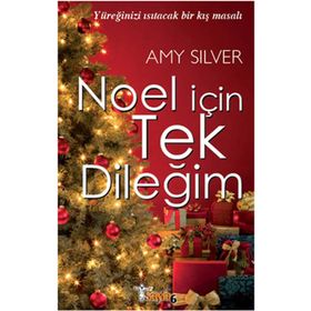 NOEL İÇİN TEK DİLEĞİM YÜREĞİNİZİ ISITACAK BIR KIŞ MASALI - AMY SILVER
