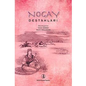 Nogay Destanları - İsmail Doğan Yrd. Doç. Dr. Nesrin Güllüdağ