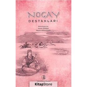 Nogay Destanları - İsmail Doğan Yrd. Doç. Dr. Nesrin Güllüdağ