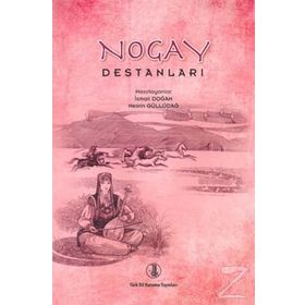 Nogay Destanları - İsmail Doğan Yrd. Doç. Dr. Nesrin Güllüdağ