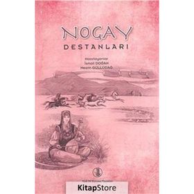 Nogay Destanları - İsmail Doğan Yrd. Doç. Dr. Nesrin Güllüdağ