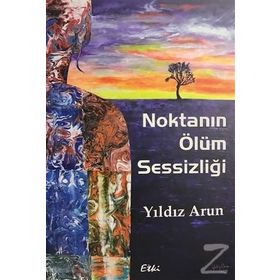 Noktanın Ölüm Sessizliği - Yıldız Arun