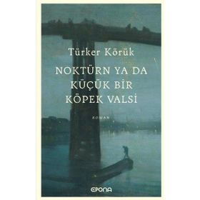 Noktürn ya da Küçük bir Köpek Valsi Türker Körük