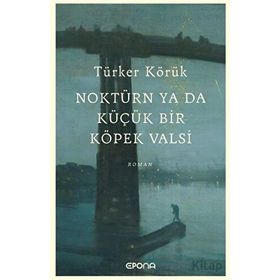 Noktürn ya da Küçük bir Köpek Valsi Türker Körük