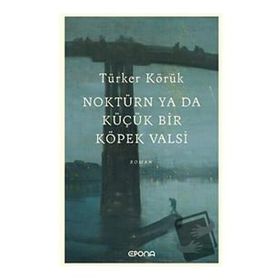 Noktürn ya da Küçük bir Köpek Valsi Türker Körük