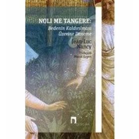 Noli Me Tangere: Bedenin Kaldırılması Üzerine Deneme - Jean-Luc Nancy