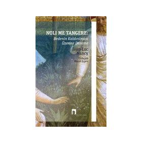 Noli Me Tangere: Bedenin Kaldırılması Üzerine Deneme - Jean-Luc Nancy