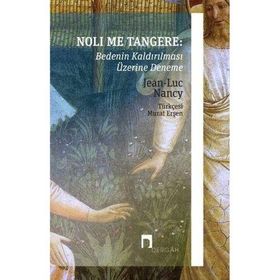 Noli Me Tangere: Bedenin Kaldırılması Üzerine Deneme - Jean-Luc Nancy