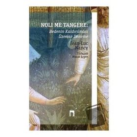 Noli Me Tangere: Bedenin Kaldırılması Üzerine Deneme - Jean-Luc Nancy