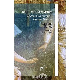Noli Me Tangere: Bedenin Kaldırılması Üzerine Deneme - Jean-Luc Nancy