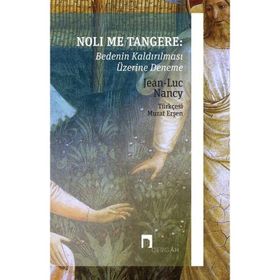 Noli Me Tangere: Bedenin Kaldırılması Üzerine Deneme - Jean-Luc Nancy