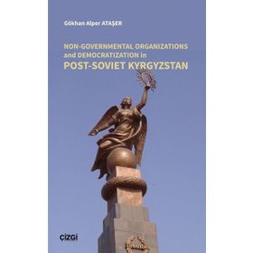 Non Governmental Organizations and Democratization in Post Soviet Kyrgystan - Gökhan Alper Ataşer
