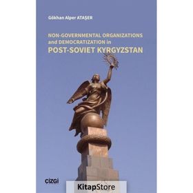 Non Governmental Organizations and Democratization in Post Soviet Kyrgystan - Gökhan Alper Ataşer