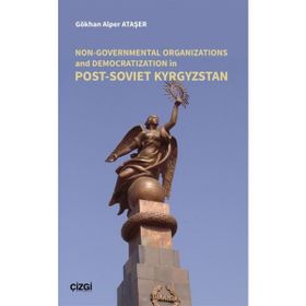 Non Governmental Organizations and Democratization in Post Soviet Kyrgystan - Gökhan Alper Ataşer