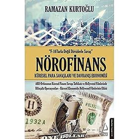 Nörofinans : "F-16'larla Değil Dövizlerle Savaş - Küresel Para Savaşları ve Davranış Ekonomisi - Ramazan Kurtoğlu