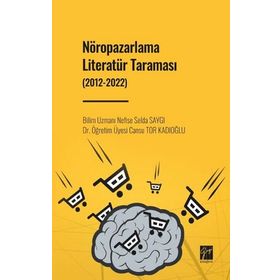 Nöropazarlama Literatür Taraması 2012-2022 - Nefise Selda Saygı Cansu Tor Kadıoğlu