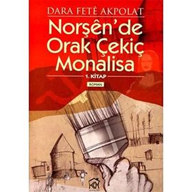 NORŞEN'DE ORAK ÇEKİÇ MONALISA - 1. KITAP - DARA FETÊ AKPOLAT