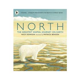 North The Greatest Animal Journey On Earth - Walker Books