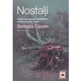 Nostalji: İnsan Ne Zaman Evindedir? - Barbara Cassin