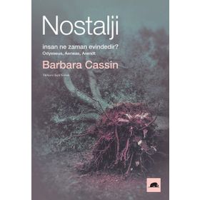 Nostalji: İnsan Ne Zaman Evindedir? - Barbara Cassin