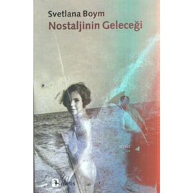 NOSTALJININ GELECEĞİ - SVETLANA BOYM