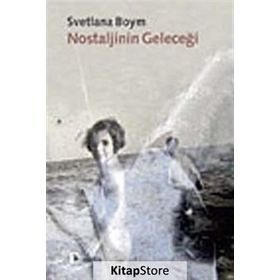 NOSTALJININ GELECEĞİ - SVETLANA BOYM