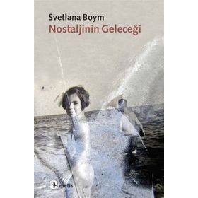NOSTALJININ GELECEĞİ - SVETLANA BOYM