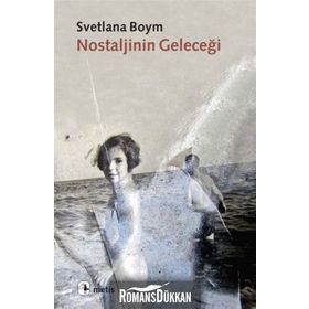 NOSTALJININ GELECEĞİ - SVETLANA BOYM