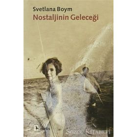NOSTALJININ GELECEĞİ - SVETLANA BOYM