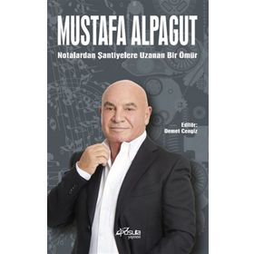 Notalardan Şantiyelere Bir Ömür - Mustafa Alpagut