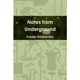 Notes From Underground - Fyodor Mihailoviç Dostoyevski