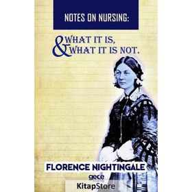 Notes On Nursing - What It Is, And Is Not Florence Nightingale - Kolektif