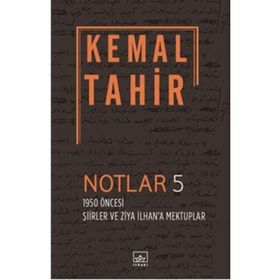 Notlar 5 - 1950 Öncesi Şiirler ve Ziya İlhan'a Mektuplar - Kemal Tahir